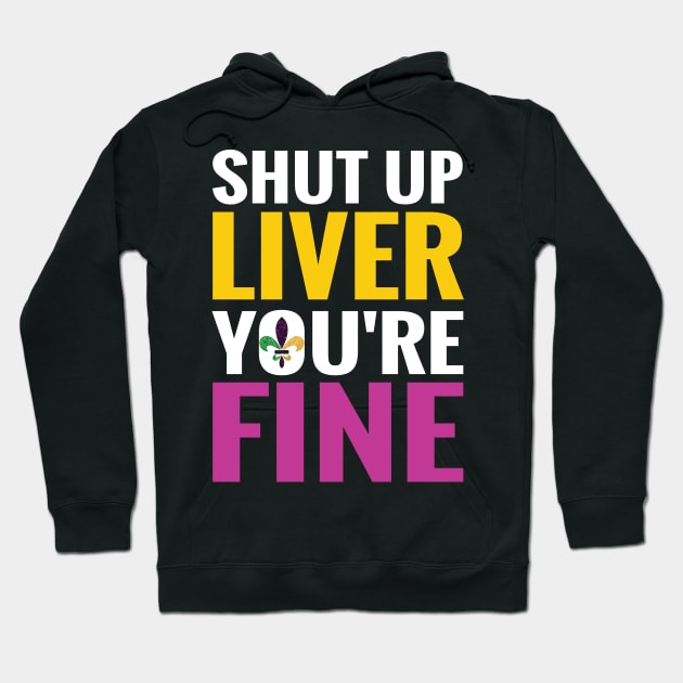 Shut Up Liver You Are Fine Funny Drinking shirt Hoodie by mdshalam